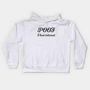 POOF I lost interest sarcastic quote Kids Hoodie